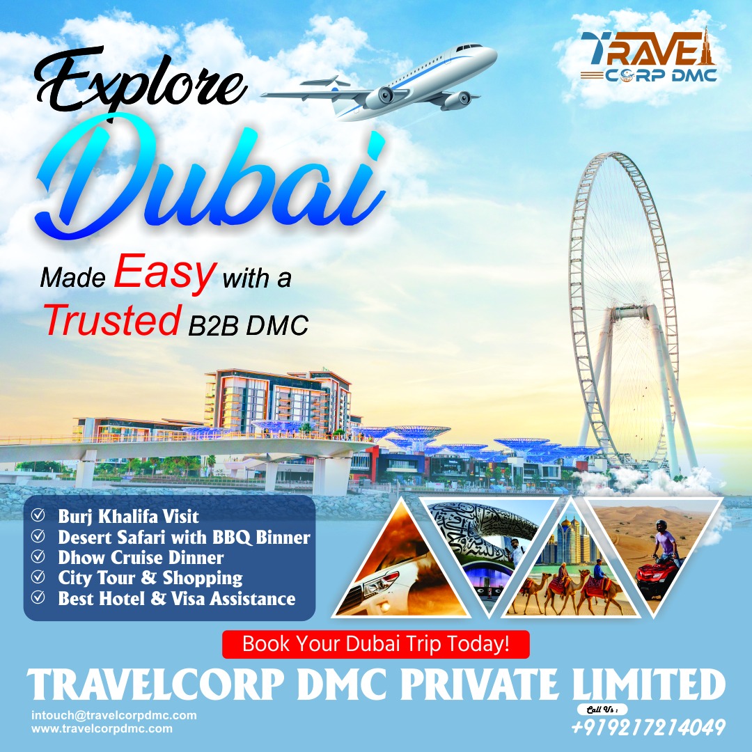 🌍 Explore Dubai – Made Easy with a Trusted B2B DMC ✈️

Experience the luxury, adventure, and culture of Dubai with TravelCorp DMC Private Limited. We provide seamless travel solutions designed especially for travel agents and partners.

✨ Package Highlights:
✔ Burj Khalifa Visit
✔ Desert Safari with BBQ Dinner
✔ Dhow Cruise Dinner
✔ Dubai City Tour & Shopping
✔ Best Hotel Options
✔ Visa Assistance

🏨 Comfortable stays, exciting tours, and professional ground handling – all in one package.

📧 intouch@travelcorpdmc.com

🌐 www.travelcorpdmc.com

📞 +91 9217214049

TravelCorp DMC Private Limited
Your Trusted Travel Partner